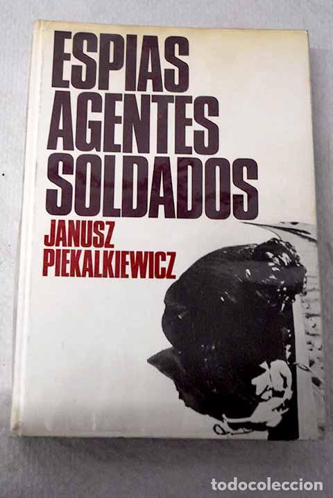 Libros: Esp&iacute;as, agentes y soldados: comandos secretos en la Segunda Guerra Mundial.- Piekalkiewicz, Janusz