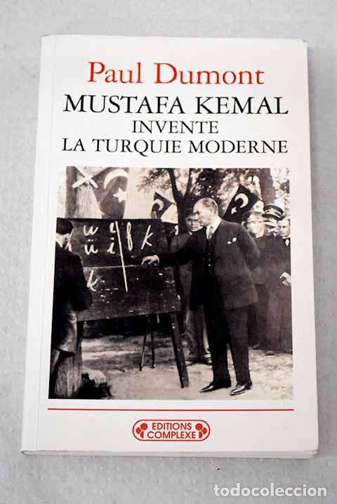 Livres: Mustafa Kemal invente la Turquie moderne.- Dumont, Paul