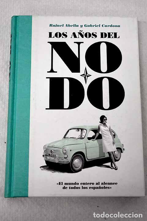 Livres: Los a&ntilde;os del Nodo: el mundo entero al alcance de todos los espa&ntilde;oles.- Abella, Rafael