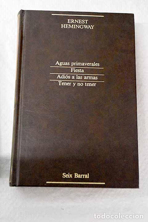 Livres: Aguas primaverales ; Fiesta ; Adi&oacute;s a las armas ; Tener y no tener.- Hemingway, Ernest
