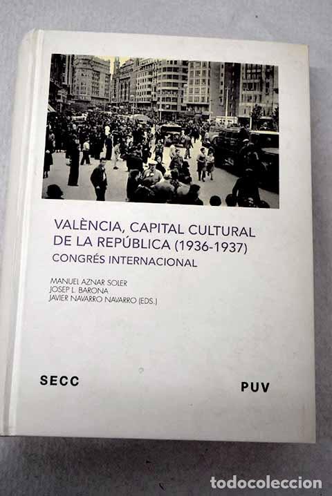 Livres: Valencia, capital cultural de la Rep&uacute;blica (1936-1937): congr&eacute;s internacional