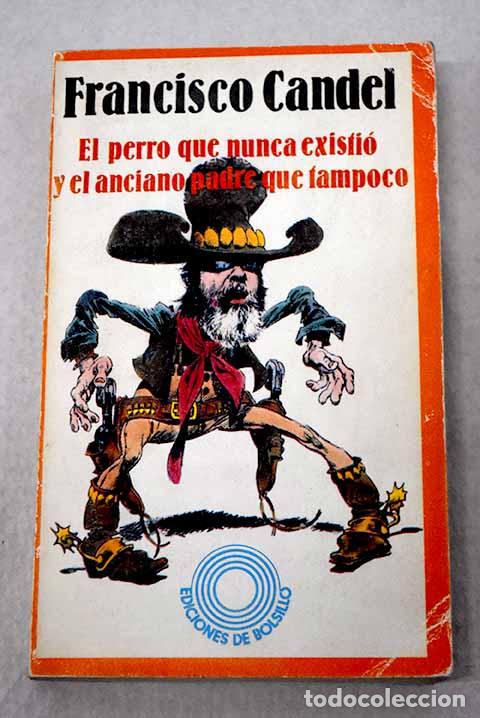 books: El perro que nunca existi&oacute; y el anciano padre que tampoco.- Candel, Francisco