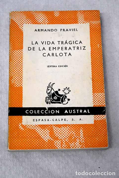 books: La vida tr&aacute;gica de la emperatriz Carlota.- Praviel, Armand