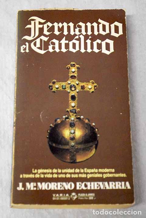 Libros: Fernando el Cat&oacute;lico.- Moreno Echevarr&iacute;a, Jos&eacute; Mar&iacute;a
