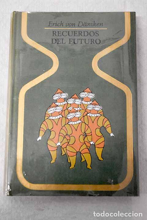 B&uuml;cher: Recuerdos del futuro: Enigmas insondables del pret&eacute;rito.- Daniken, Erich von