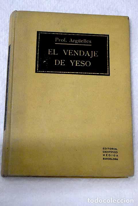 B&uuml;cher: El vendaje de yeso: Arg&uuml;elles, Rafael.- Arg&uuml;elles, Rafael