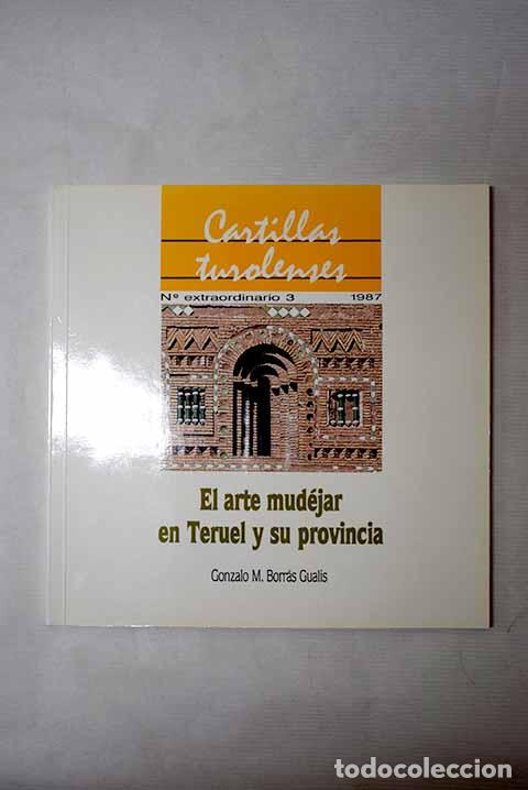 books: El arte mud&eacute;jar en Teruel y su provincia.- Borr&aacute;s Gualis, Gonzalo M.