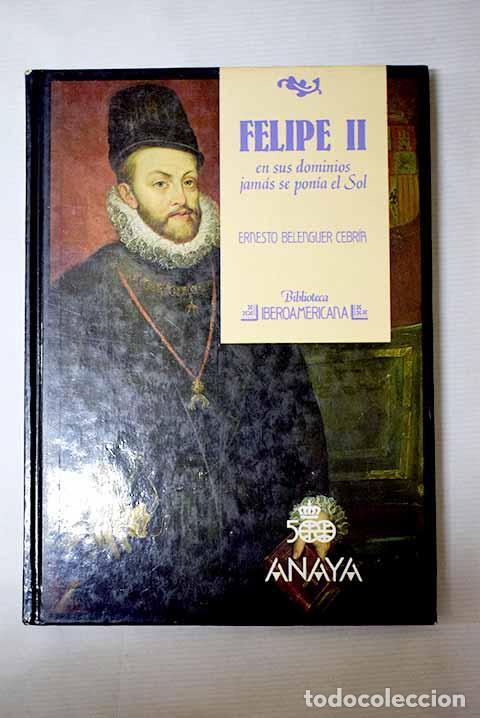 books: Felipe II: en sus dominios jam&aacute;s se pon&iacute;a el sol.- Belenguer Cebri&aacute;n, Ernesto