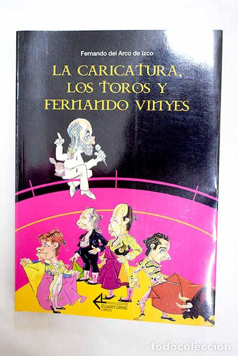 B&uuml;cher: La caricatura, los toros y Fernando Vinyes: (ensayo).- Arco, Fernando del