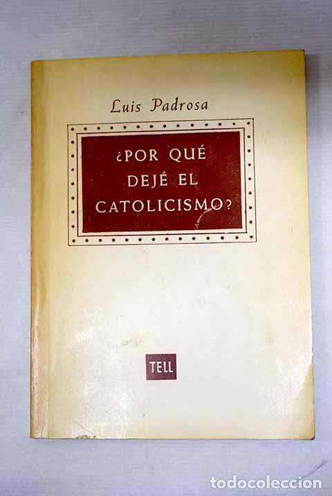 Libros: &iquest;Por qu&eacute; dej&eacute; el catolicismo?.- Padrosa, Luis