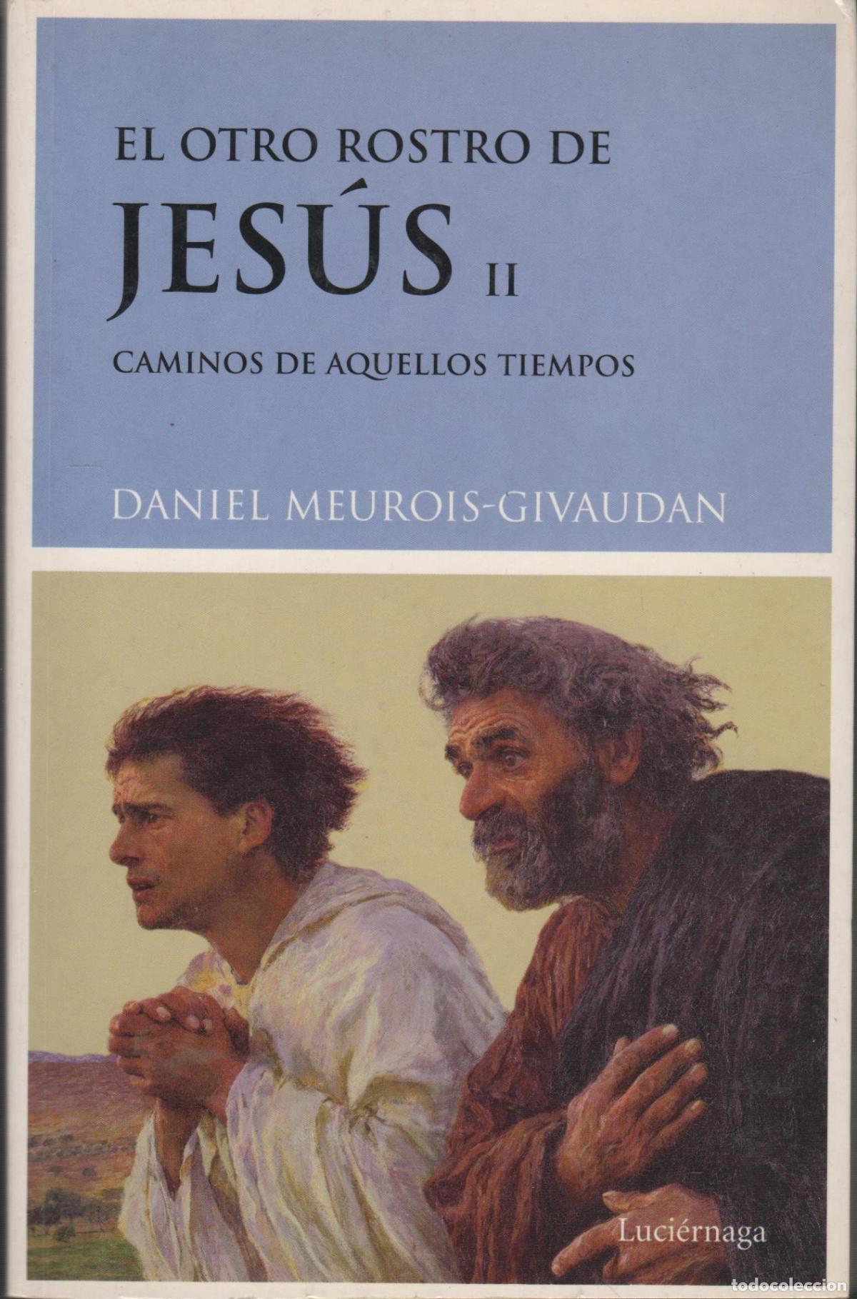 Libri di seconda mano: EL OTRO ROSTRO DE JES&Uacute;S II CAMINOS DE AQUELLOS TIEMPOS MEUROIS, DANIEL - EDITORIAL: EDIT LUCIERNAGA