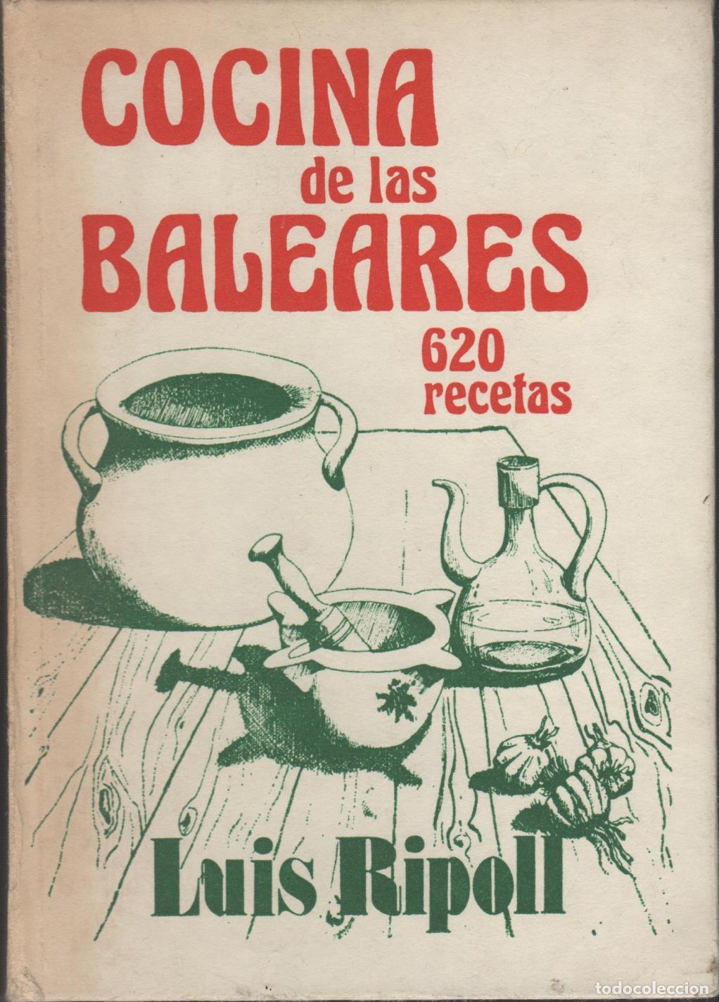 Libros: COCINA DE LAS BALEARES. 620 RECETAS DE MALLORCA, MENORCA E IBIZA-FORMENTERA RIPOLL, LUIS - EDITORIAL
