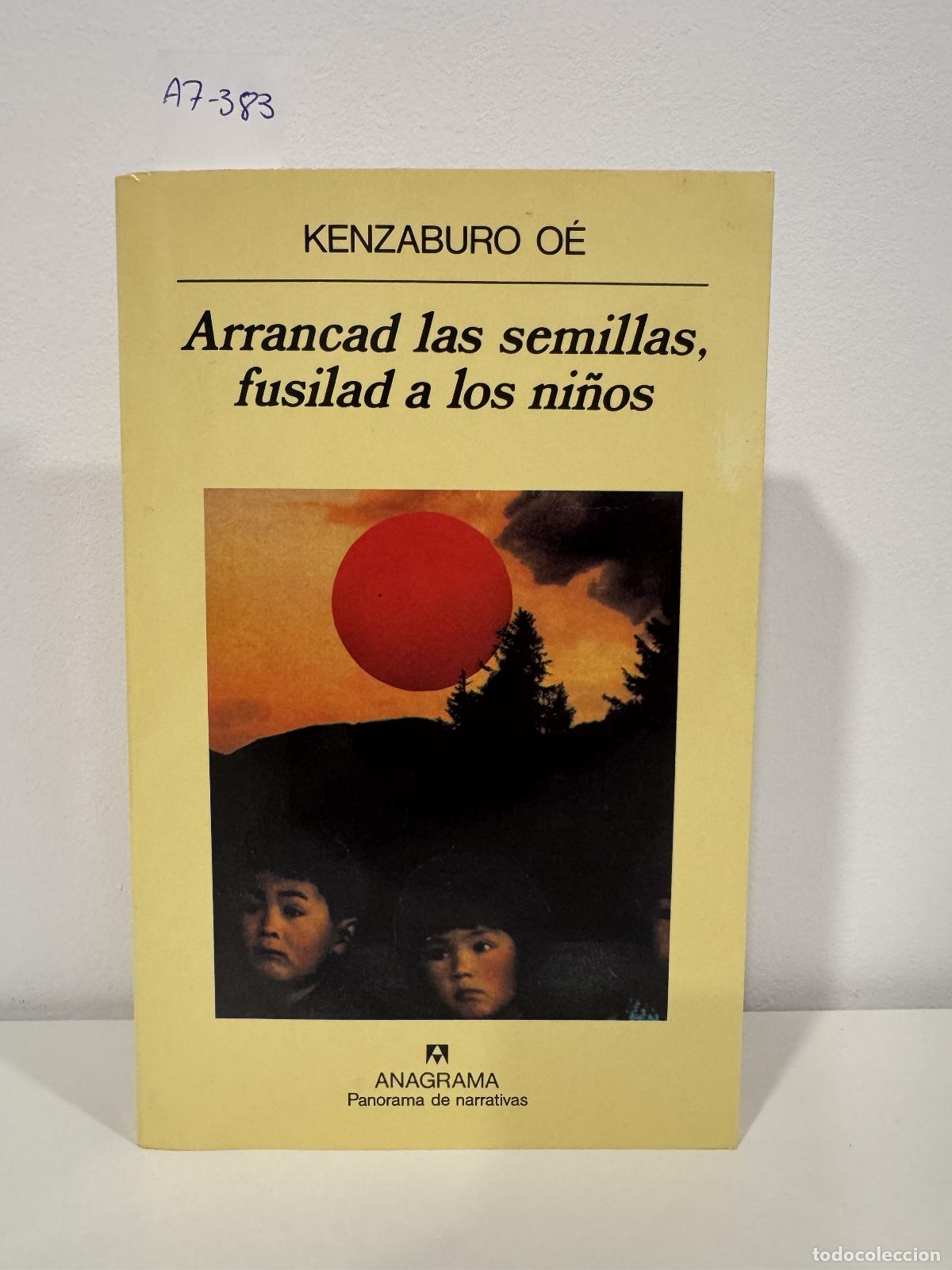 Libri di seconda mano: O&eacute;, Kenzaburo. - Arrancad las semillas, fusilad a los ni&ntilde;os.