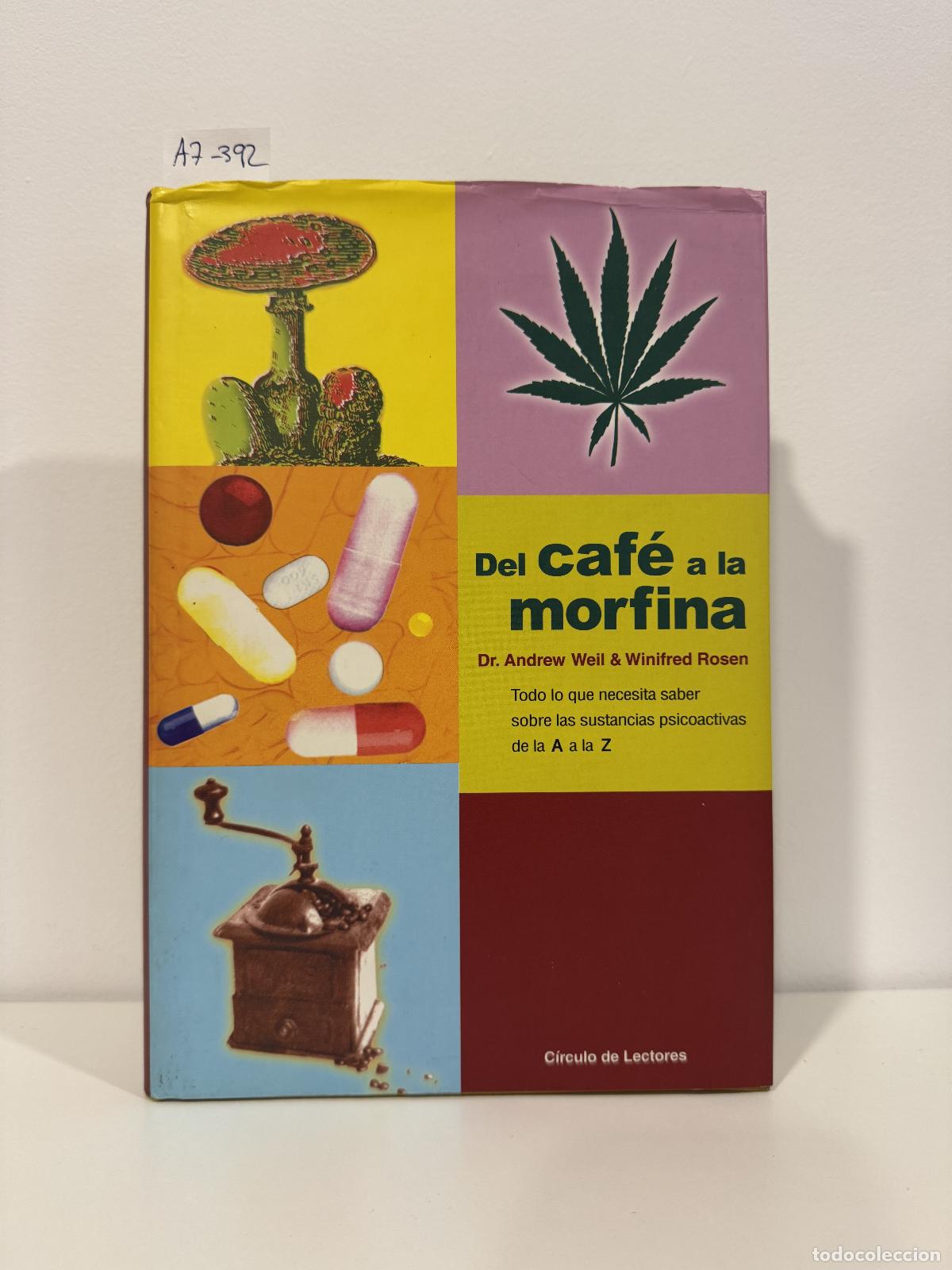 books: WEIL, Dr. Andrew; ROSEN, Winifred. - Del caf&eacute; a la morfina.