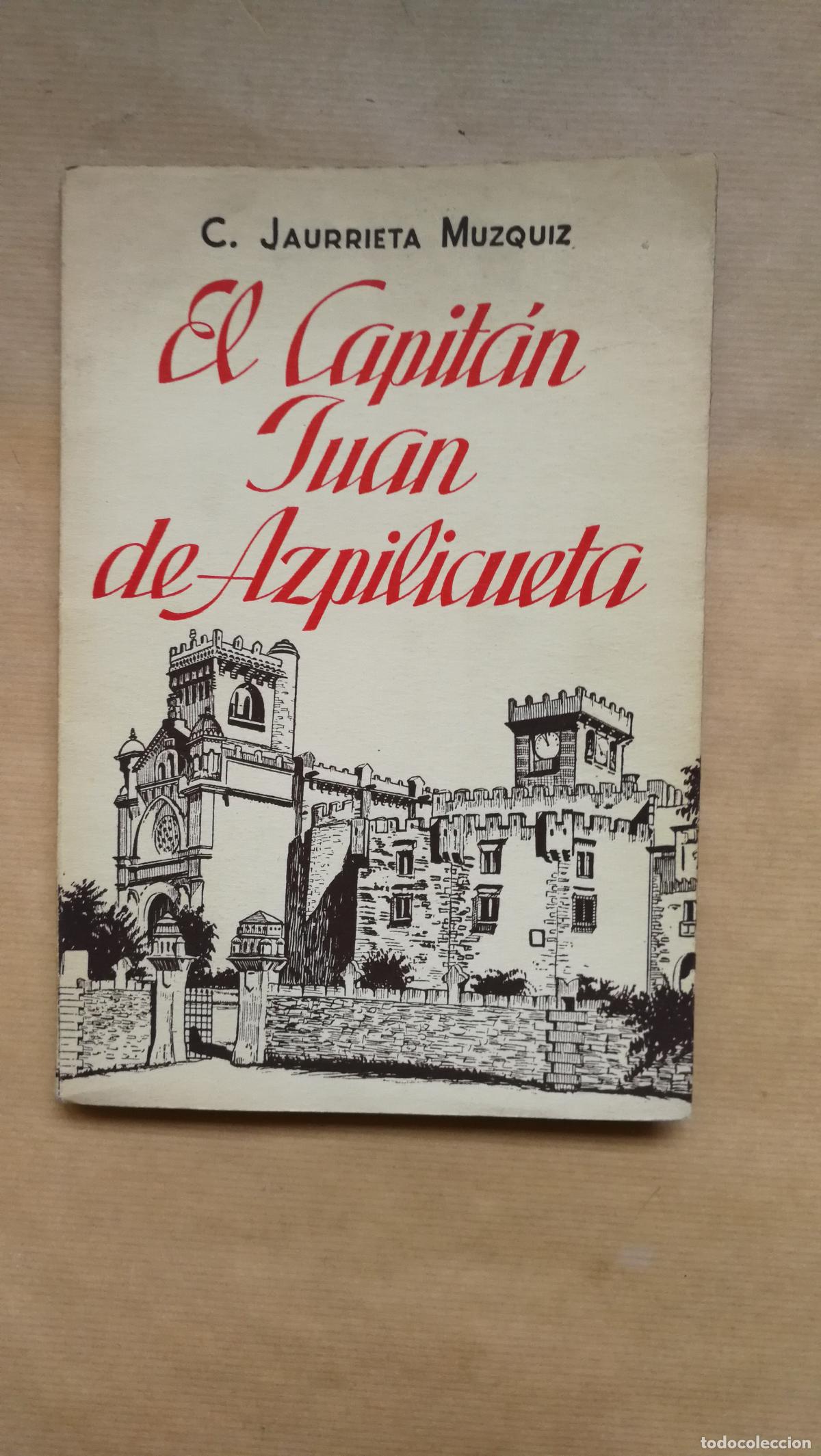 Libros: El Capit&aacute;n Juan de Azpilicueta. Su familia y el Castillo de Javier. - C. Jaurrieta Muzquiz.