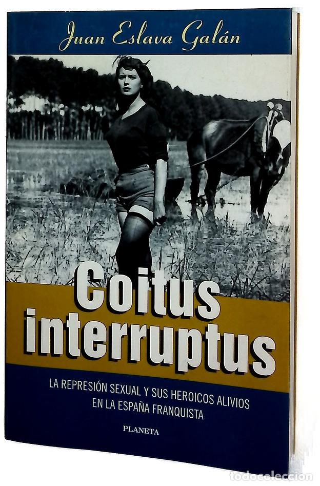 books: Coitus interruptus la represi&oacute;n sexual y sus heroicos alivios en la Espa&ntilde;a franquista