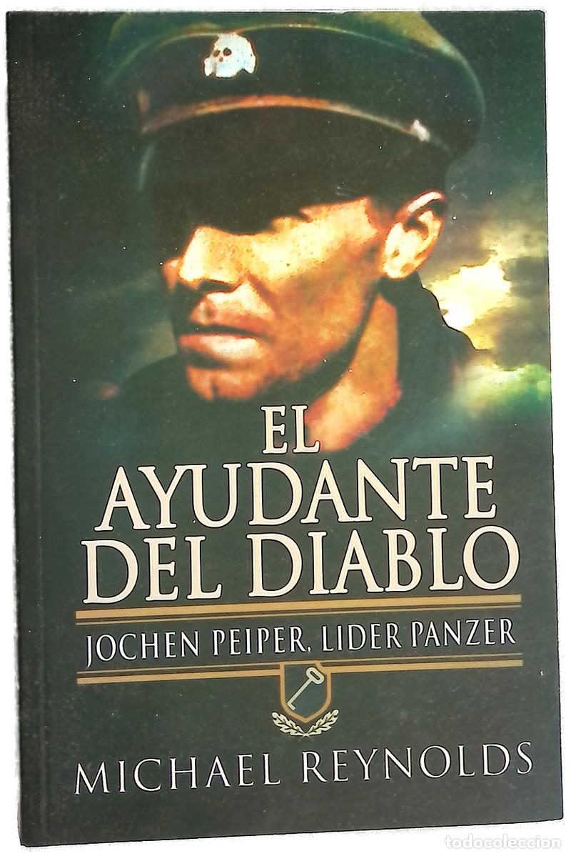Libri di seconda mano: El ayudante del diablo : Jochen Peiper, l&iacute;der Panzer : la historia de uno de los antiguos ayudant...