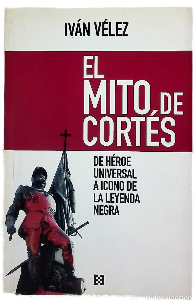 Libri di seconda mano: El mito de Cort&eacute;s : de h&eacute;roe universal a icono de la leyenda negra