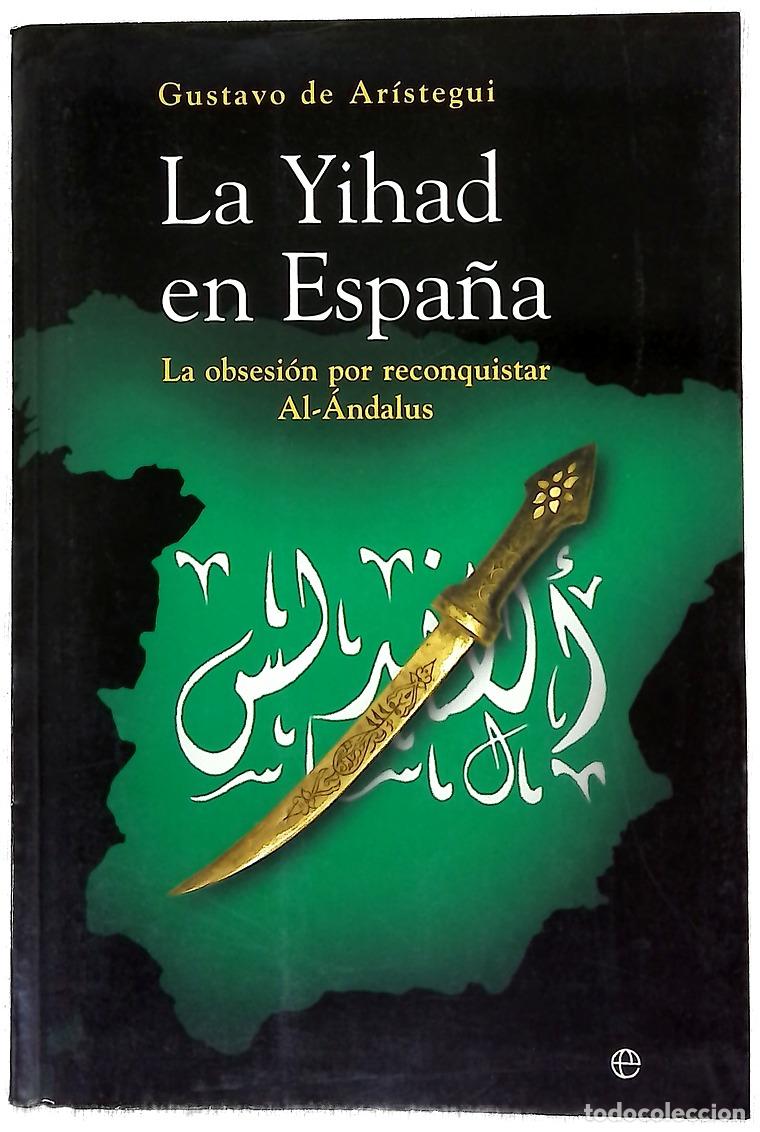 Libri di seconda mano: La Yihad en Espa&ntilde;a la obsesi&oacute;n por reconquistar Al-&Aacute;ndalus