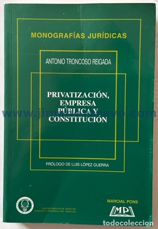 Livres: PRIVATIZACION, EMPRESA PUBLICA Y CONSTITUCION. Pr&oacute;logo de Luis L&oacute;pez Guerra - TRONCOSO REIGADA, Anto