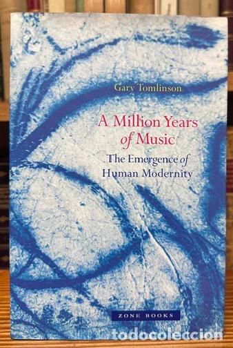 Libros: A MILLION YEARS OF MUSIC. The Emergence of Human Modernity - TOMLINSON, Gary