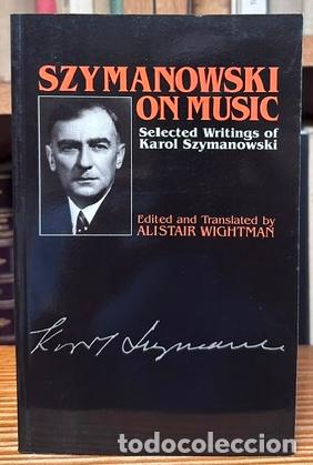 Libros: SZYMANOWSKI ON MUSIC. Selected writings - SZYMANOWSKI, Karol