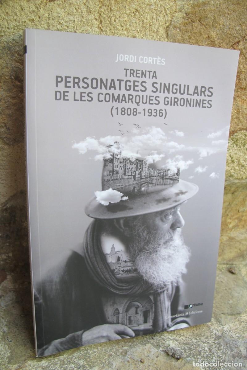 Libros: TRENTA PERSONATGES SINGULARS DE LES COMARQUES GIRONINES 1808 - 1936 JORDI CORTES