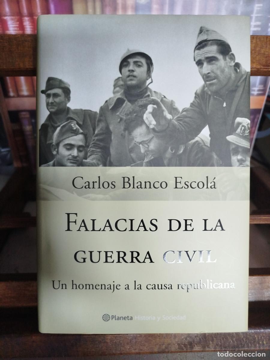 Libros: Falacias de la Guerra Civil: un homenaje a la causa republicana - Blanco Escol&aacute;, Carlos.