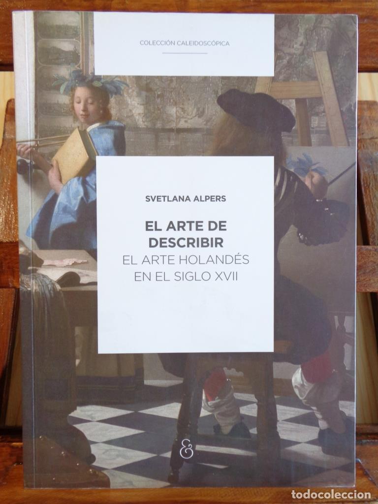 Libros: EL ARTE DE DESCRIBIR EL ARTE HOLAND&Eacute;S EN EL SIGLO XVII - SVETLANA ALPERS