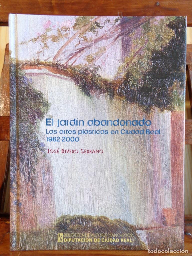 Libros: EL JARD&Iacute;N ABANDONADO. Las artes pl&aacute;sticas en Ciudad Real 1962-2000. - JOS&Eacute; RIVERO SERRANO