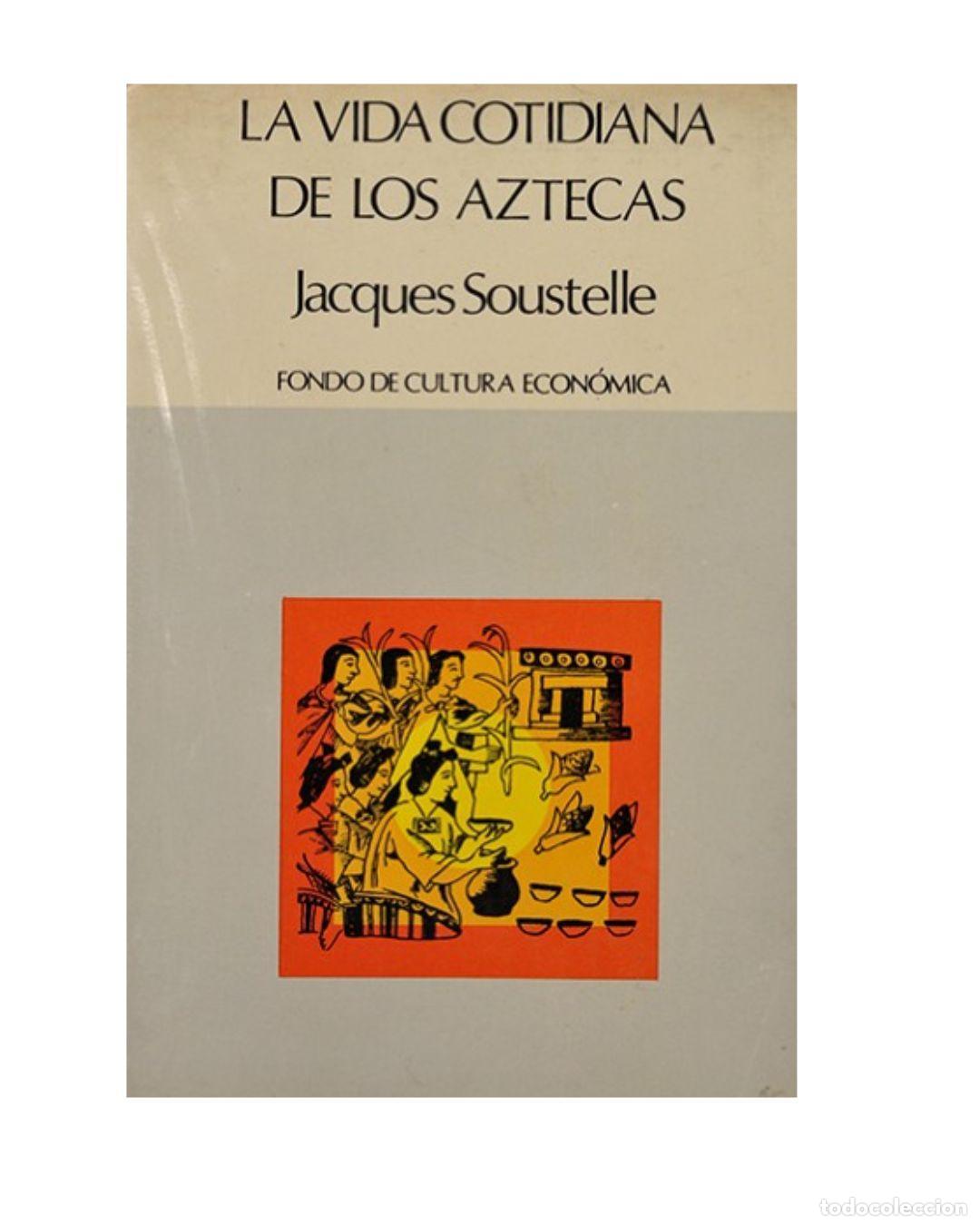 Libros: La vida cotidiana de los Aztecas - SOUSTELLE, Jacques
