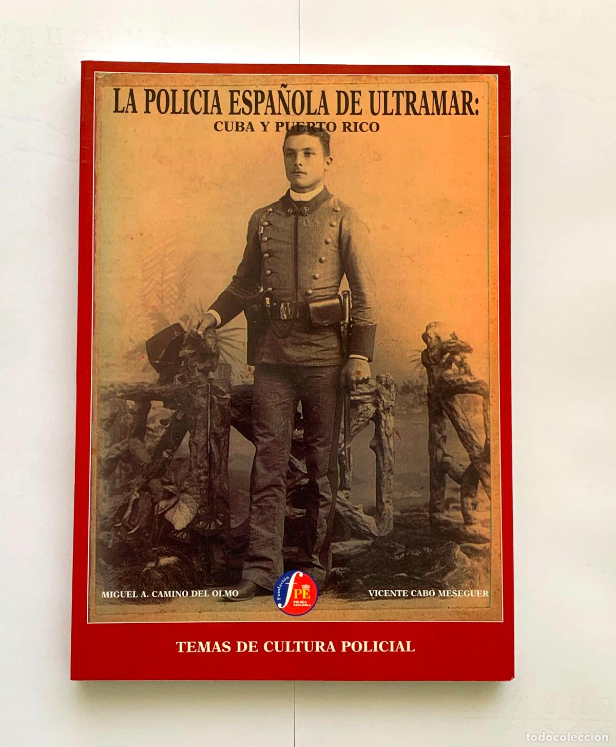 Libros: La polic&iacute;a espa&ntilde;ola de Ultramar: Cuba y Puerto Rico (M. Camino y V. Cabo; Madrid, 2003) 1&ordf; ed.