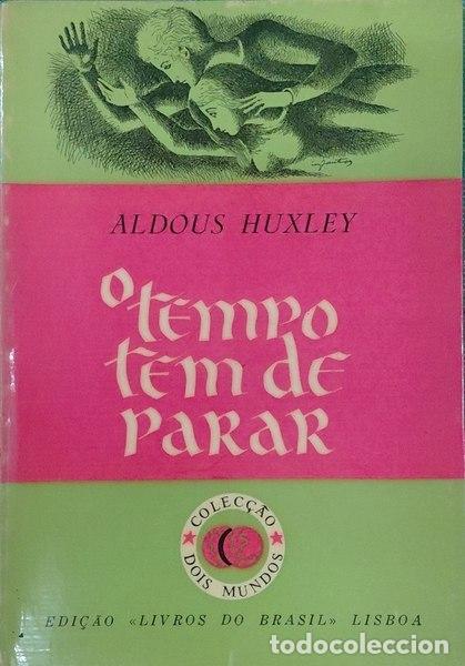 Libros: HUXLEY. (Aldous) - O TEMPO TEM DE PARAR.