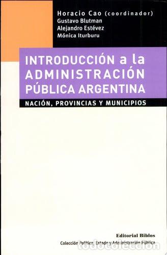 Libros: Introducci&oacute;n a la administraci&oacute;n p&uacute;blica Argentina naci&oacute;n, provincias, y municipios - Gustavo Blutma