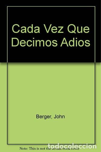 Libri di seconda mano: Cada vez que decimos adi&oacute;s - John Berger