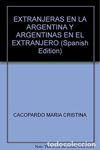 B&uuml;cher: Extranjeras en la Argentina y argentinas en el extranjero la visibilidad de las mujeres migrantes -