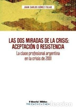 Libros: Las dos miradas de la crisis : aceptaci&oacute;n o resistencia la clase profesional argentina en la crisis