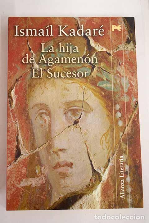 Libros: La hija de Agamen&oacute;n: El sucesor.- Kadare, Ismail