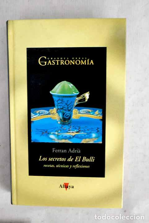 Libros: Los secretos de El Bulli: recetas, t&eacute;cnicas y reflexiones.- Adria, Ferran
