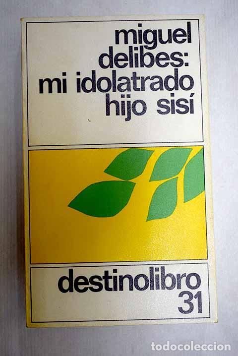 B&uuml;cher: Mi idolatrado hijo Sis&iacute;.- Delibes, Miguel