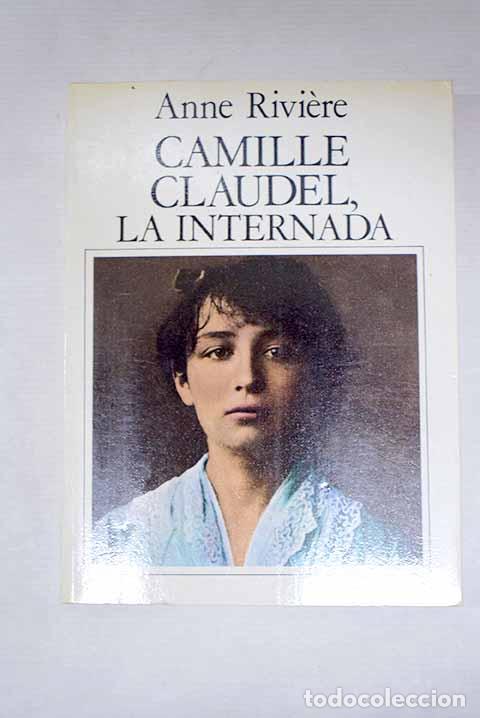 B&uuml;cher: Camille Claudel, la internada.- Riviere, Anne