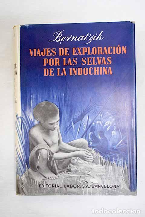 Libros: Viajes de exploraci&oacute;n por las selvas de la Indochina.- Bernatzik, Hugo Adolf