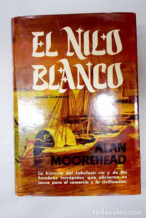 Libros: El Nilo Blanco: Moorehead, Alan.- Moorehead, Alan