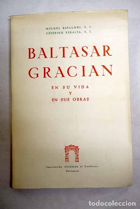 Livres: Baltasar Graci&aacute;n en su vida y en sus obras.- Batllori, Miguel