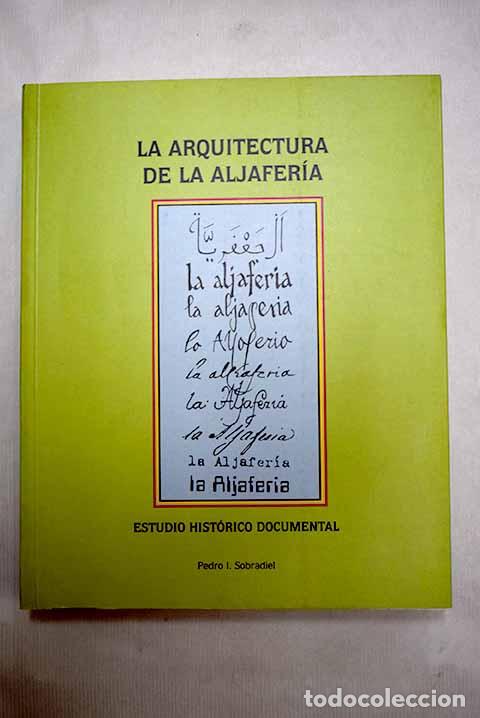Livres: La arquitectura de la Aljafer&iacute;a: estudio hist&oacute;rico documental.- Sobradiel, Pedro I.