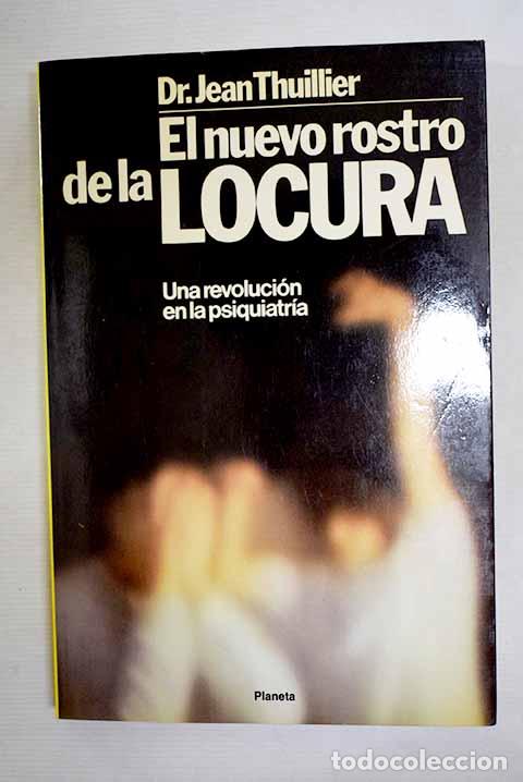 Libri di seconda mano: El nuevo rostro de la locura: una revoluci&oacute;n en la psiquiatr&iacute;a.- Thuillier, Jean