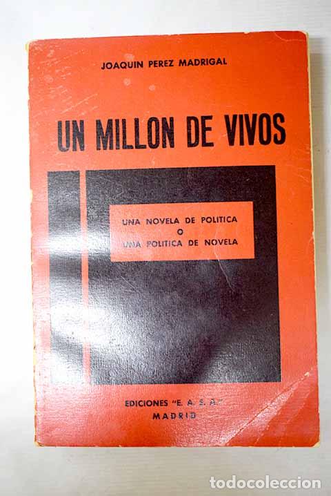 Libros: Un mill&oacute;n de vivos: una novela de pol&iacute;tica &oacute; una pol&iacute;tica de novela.- P&eacute;rez Madrigal, Joaqu&iacute;n