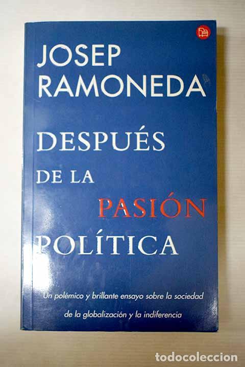 Livres: Despu&eacute;s de la pasi&oacute;n pol&iacute;tica.- Ramoneda, Josep
