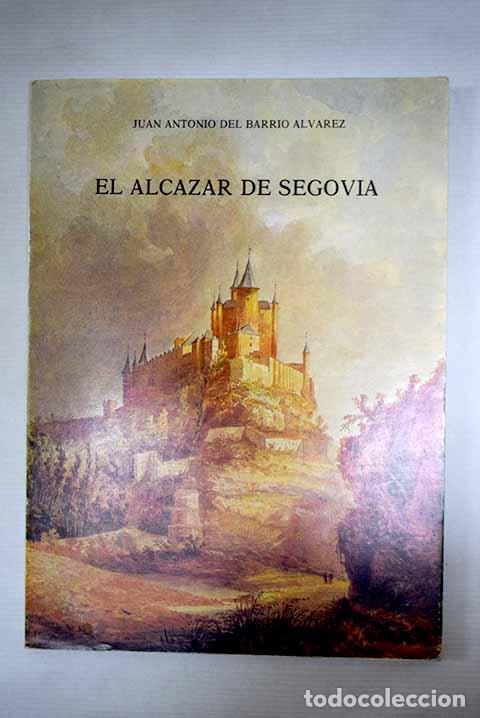 Livres: El Alc&aacute;zar de Segovia: estudio documental.- Barrio &Aacute;lvarez, Juan Antonio del
