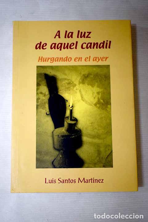 Libros: A la luz de aquel candil: hurgando en el ayer.- Santos Mart&iacute;nez, Luis